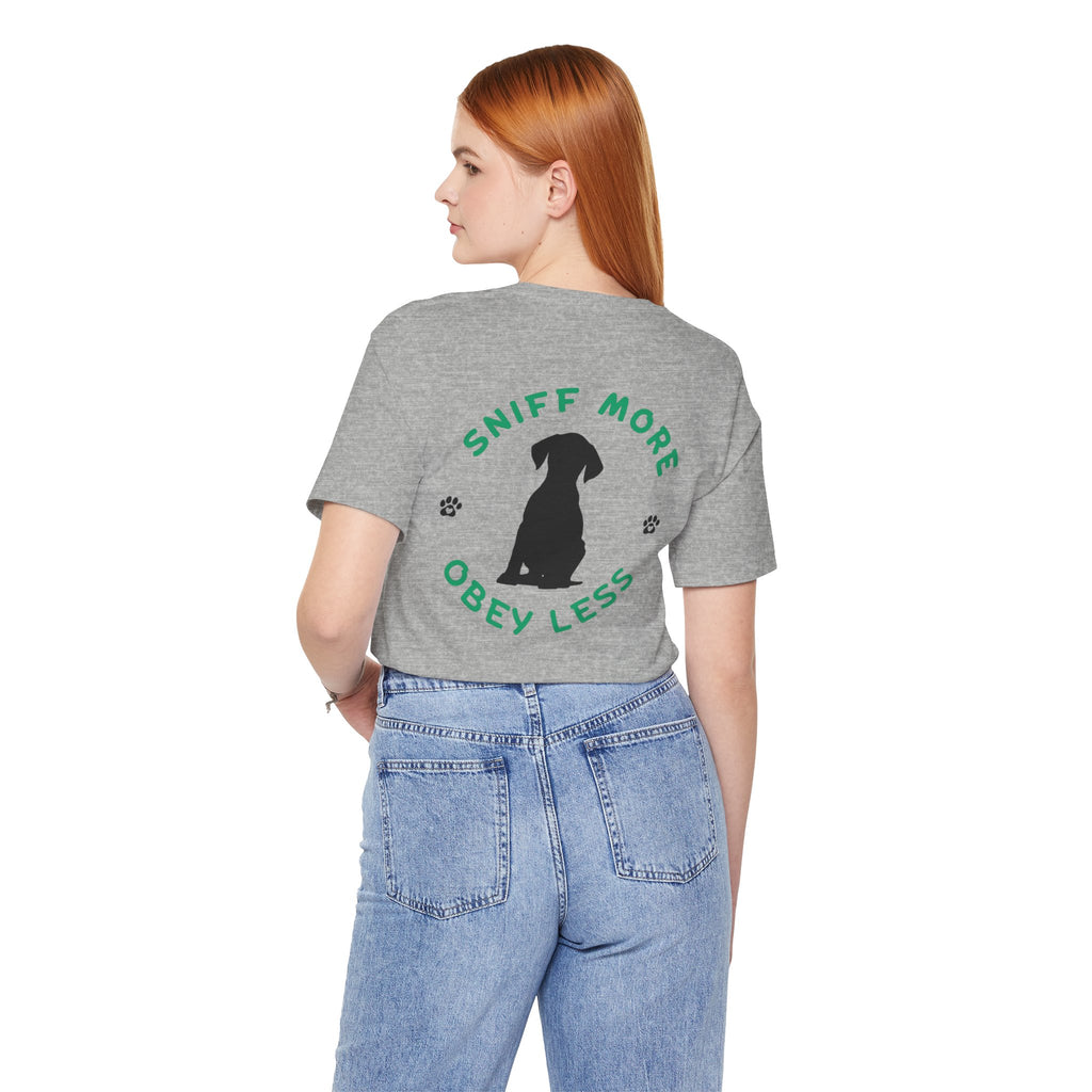 Sniff More Obey Less  Pet Lover Tee