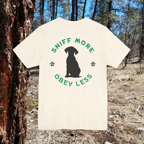 Sniff More Obey Less  Pet Lover Tee